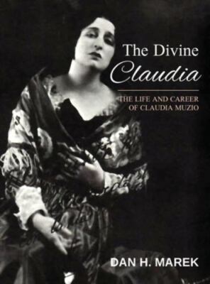 The Divine Claudia: The Life and Career of Claudia Muzio by Marek, Dan H., Br...