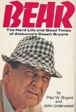 Bear: The Hard Life and Good Times of Alabama's Coach Bryant