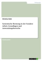 Systemische Beratung In Der Sozialen Arbeit. Grundlagen Und Anwendungsbereiche C