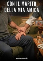 Con Il Marito Della Mia Amica Manuel GarcíA