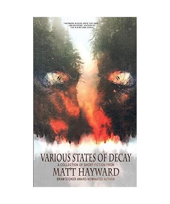 Various States of Decay: A Collection, Matt Hayward