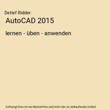 AutoCAD 2015: lernen - üben - anwenden: lernen - üben - anwenden, Detlef Ridde