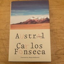 Austral: A Novel by Carlos Fonseca. HC. 1st US Edition. English.