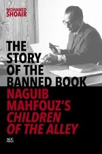 The Story of the Banned Book: Naguib Mahfouz's Children of the Alley by Shoair,
