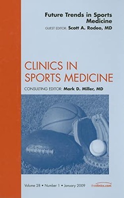 Future Trends in Sports Medicine, An Issue of Clinics in Sports