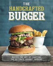 The Handcrafted Burger: Master the Art of Crafting t...