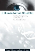 Is Human Nature Obsolete?: Genetics, Bioengineering, and the Future of the Huma