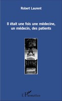 Robert Laurent | Il éTait Une Fois Une MéDecine, Un MéDecin, Des Patients | Buch