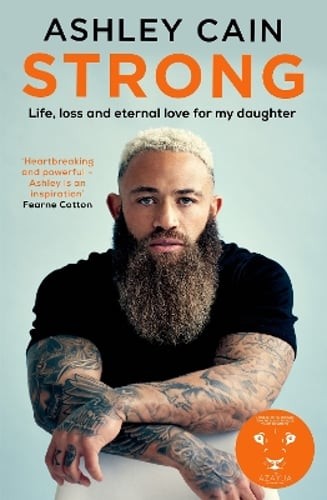 Strong: Life, loss and eternal love for my daughter by Ashley Cain: Used