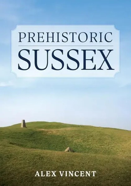 Prehistoric Sussex | Alex Vincent | Englisch | Taschenbuch | 2023-image