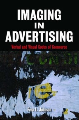 Imaging in Advertising : Verbal and Visual Codes of Commerce Fern