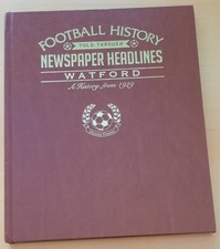 FOOTBALL HISTORY TOLD THROUGH NEWSPAPER HEADLINES WATFORD - A HISTORY FROM 1929