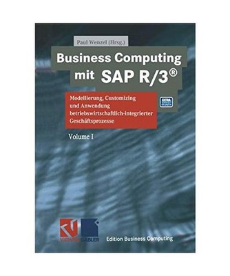Business Computing mit SAP R/3: Modellierung, Customizing und Anwendung betriebs