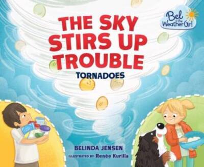 The Sky Stirs Up Trouble: Tornadoes (Bel the Weather Girl) - Paperback - GOOD