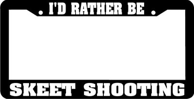 I'D RATHER BE SKEET SHOOTING trap Id rather be License Plate Frame   