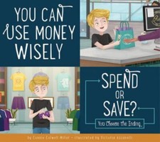 You Can Use Money Wisely: Spend or Save? (Making Good Choices) by Miller, Conni