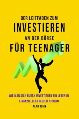 Der Moderne Leitfaden für Aktienmarktinvestitionen für Jugendliche: Wie Ein L...