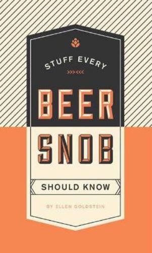 Ellen Goldstein Stuff Every Beer Snob Should Know (Copertina rigida)