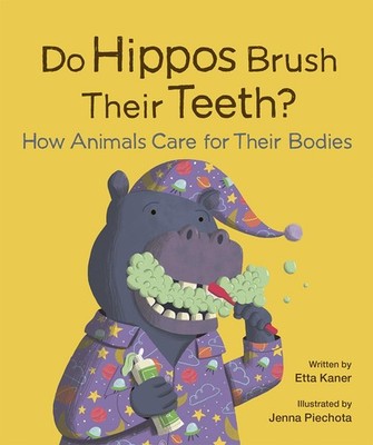 Do Hippos Brush Their Teeth?: How Animals Care for Their Bodies (Do Animals?...