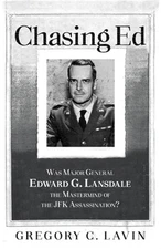 Chasing Ed: Was Major General Edward G. Lansdale the Mastermind of the JFK Assas