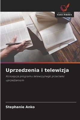 Uprzedzenia i telewizja by Stephanie Anko (Polish) Paperback Book