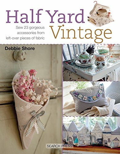 Half Yard Vintage: Sew 23 Gorgeous Accessories from Left-Over Pieces of Fabri