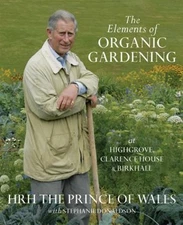 The Elements of Organic Gardening by Prince of Wales Charles
