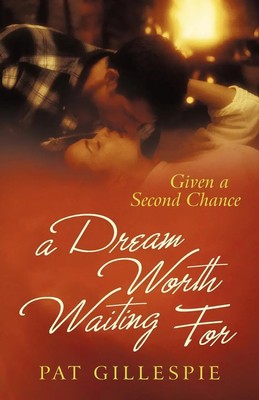 Given a Second Chance A Dream Worth Waiting for Pat Gillespie Taschenbuch 2011