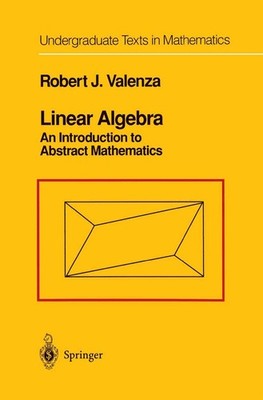 Linear Algebra: An Introduction to Abstract Mathematics (Undergraduate Texts...