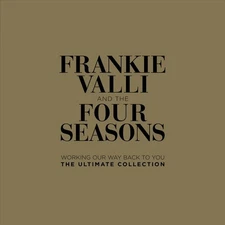 FRANKIE VALLI & THE FOUR SEASONS WORKING OUR WAY BACK TO YOU: ULTIMATE COLLECTIO