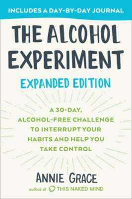 The Alcohol Experiment: Expanded Edition: A 30-Day, Alcohol-Free Challenge to
