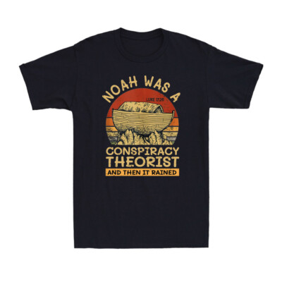 Noah Was A Conspiracy Theorist And Then It Rained Conservative Christian T-Shirt