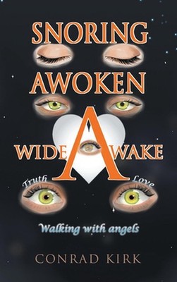 Snoring Awoken Wide Awake: Walking With Angels by Conrad Kirk Hardcover Book