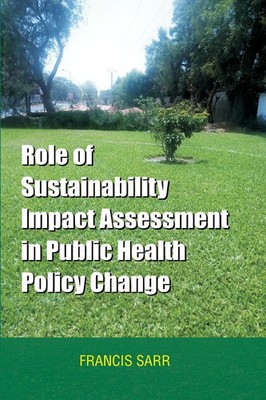 Role of Sustainability Impact Assessment in Public Health Policy Change Sarr