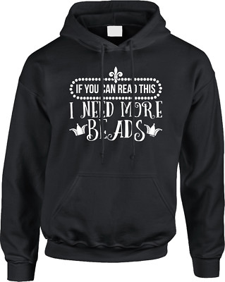 If You Can Read This I Need More Beads Mardi Gras New Orleans Funny Mens Hoodie