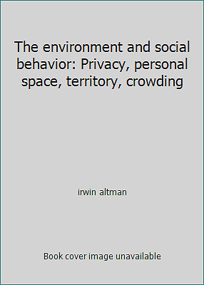 The environment and social behavior: Privacy, personal space, territory,...