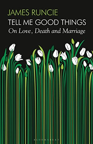 Tell Me Good Things: On Love, Death and Marriage,James Runcie