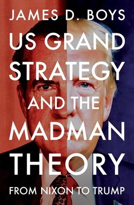 US Grand Strategy and the Madman Theory - James D Boys - Paperback - New