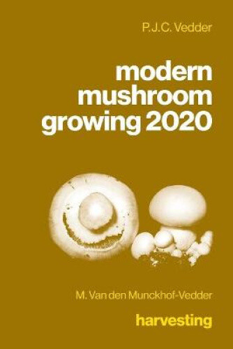 Modern Mushroom Growing 2020 Harvesting By M. Van Den Munckhof-vedder