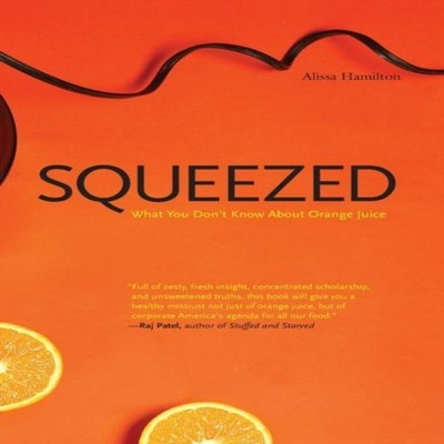 Squeezed What You Don't Know about Orange Juice Alissa Hamilton P