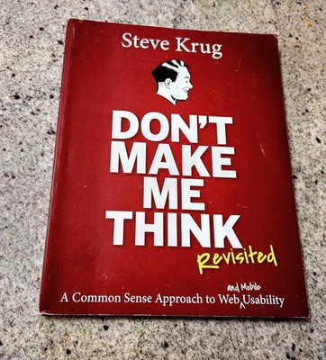 Don't Make Me Think, Revisited: A Common Sense Approach to Web Usability 3rd Ed