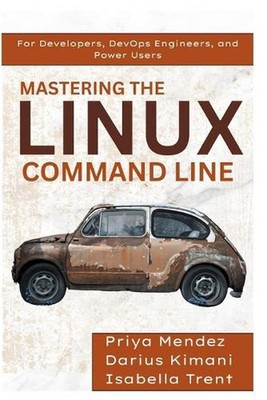 Mastering the Linux Command Line: For Developers, DevOps Engineers, and Power Us