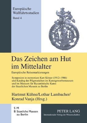 Das Zeichen am Hut im Mittelalter: Europaeische Reisemarkierungen- Symposion in 