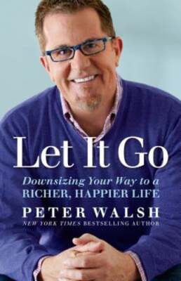 Let It Go: Downsizing Your Way to a Richer, Happier Life by Peter Walsh: Used
