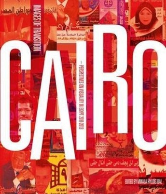 Cairo: Images of Transition: Perspectives on Visuality in Egypt, 2011-2013 by Mi