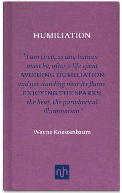 Humiliation by Wayne Koestenbaum (Hardback Book)