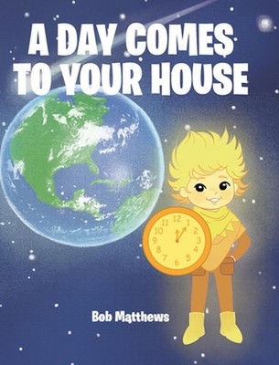A Day Comes to Your House by Bob Matthews Hardcover Book