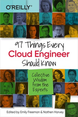 97 Things Every Cloud Engineer Should Know: Collective Wisdom from the Exper...