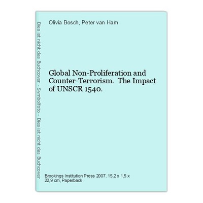 Global Non-Proliferation and Counter-Terrorism. The Impact of UNSCR 1540. Bosch,