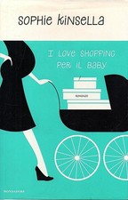 I LOVE SHOPPING PER IL BABY - Sophie Kinsella - narrativa romanzo - mondadori